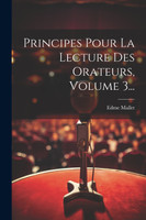 Principes Pour La Lecture Des Orateurs, Volume 3...