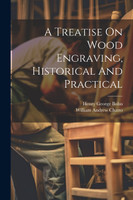 A Treatise On Wood Engraving, Historical And Practical
