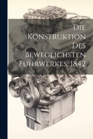Die Konstruktion des beweglichsten Fuhrwerkes, 1842