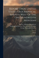 Report Upon United States Geographical Surveys West Of The One Hundredth Meridian