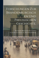 Forschungen zur Brandenburgischen und Preußischen Geschichte.