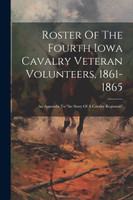 Roster Of The Fourth Iowa Cavalry Veteran Volunteers, 1861-1865