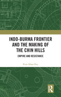 Indo-Burma Frontier and the Making of the Chin Hills