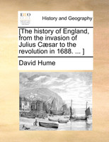 [The history of England, from the invasion of Julius Cæsar to the revolution in 1688. ... ]