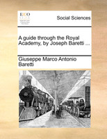 A guide through the Royal Academy, by Joseph Baretti ...
