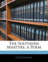 The Southern Martyrs, a Poem