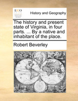 The history and present state of Virginia, in four parts. ... By a native and inhabitant of the place.