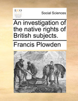 An investigation of the native rights of British subjects.