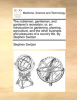 The nobleman, gentleman, and gardener's recreation
