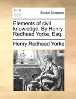 Elements of civil knowledge. By Henry Redhead Yorke, Esq.