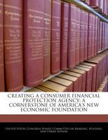 CREATING A CONSUMER FINANCIAL PROTECTION AGENCY