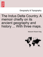 The Indus Delta Country. A memoir chiefly on its ancient geography and history ... With three maps.