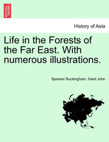 Life in the Forests of the Far East. With numerous illustrations.