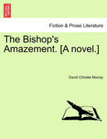The Bishop's Amazement. [A novel.]