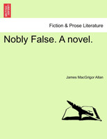 Nobly False. A novel.