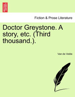 Doctor Greystone. A story, etc. (Third thousand.).
