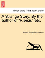A Strange Story. by the Author of "Rienzi," Etc.