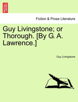 Guy Livingstone; or Thorough. [By G. A. Lawrence.]