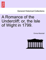 A Romance of the Undercliff; or, the Isle of Wight in 1799.