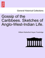 Gossip of the Caribbees. Sketches of Anglo-West-Indian Life.