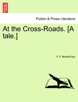 At the Cross-Roads. [A tale.]