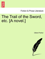 The Trail of the Sword, etc. [A novel.]