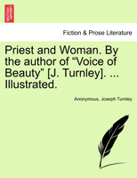 Priest and Woman. By the author of "Voice of Beauty" [J. Turnley]. ... Illustrated.