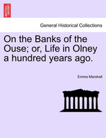 On the Banks of the Ouse; or, Life in Olney a hundred years ago.