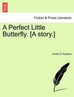 A Perfect Little Butterfly. [A story.]