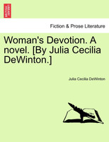 Woman's Devotion. A novel. [By Julia Cecilia DeWinton.]
