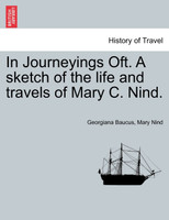 In Journeyings Oft. A sketch of the life and travels of Mary C. Nind.