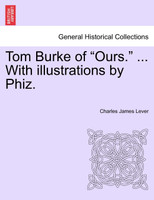 Tom Burke of "Ours." ... With illustrations by Phiz.