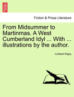 From Midsummer to Martinmas. A West Cumberland Idyl ... With ... illustrations by the author.