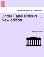 Under False Colours ... New edition.