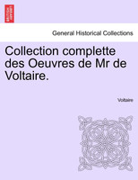 Collection complette des Oeuvres de Mr de Voltaire.
