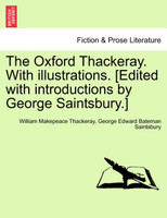 The Oxford Thackeray. With illustrations. [Edited with introductions by George Saintsbury.]