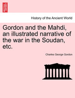 Gordon and the Mahdi, an illustrated narrative of the war in the Soudan, etc.