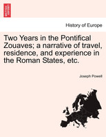 Two Years in the Pontifical Zouaves; a narrative of travel, residence, and experience in the Roman States, etc.