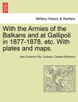 With the Armies of the Balkans and at Gallipoli in 1877-1878, etc. With plates and maps.