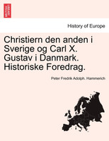 Christiern den anden i Sverige og Carl X. Gustav i Danmark. Historiske Foredrag.