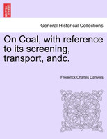 On Coal, with reference to its screening, transport, andc.