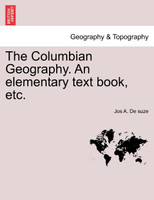 The Columbian Geography. An elementary text book, etc.