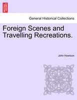 Foreign Scenes and Travelling Recreations.