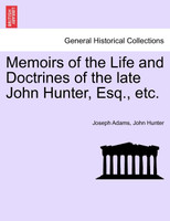 Memoirs of the Life and Doctrines of the late John Hunter, Esq., etc.