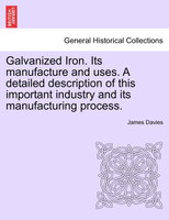 Galvanized Iron. Its manufacture and uses. A detailed description of this important industry and its manufacturing process.
