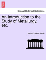 An Introduction to the Study of Metallurgy, etc. THird Edition Revised