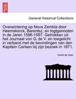 Overwintering op Nova Zembla door Heemskerck, Barentsz, en togtgenooten in de Jaren 1596-1597. Getrokken uit het Journaal von G. de V. en toegelicht in verband met de bevindingen van den Kapitein Carlsen bij zijn bezoek in 1871.
