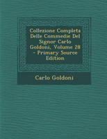 Collezione Completa Delle Commedie Del Signor Carlo Goldoni, Volume 28
