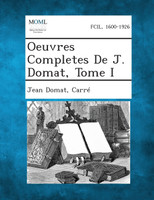 Oeuvres Completes De J. Domat, Tome I