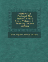 Historia De Portugal Nos Seculos XVII E Xviii, Volume 4